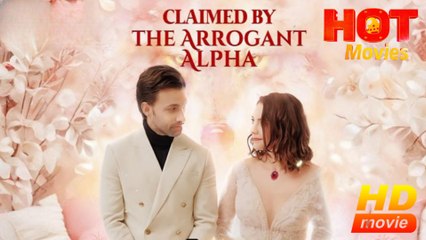 Claimed By The Arrogant Alpha  Full Movie HD - Best Drama ShortFilms Hot Romance Love
