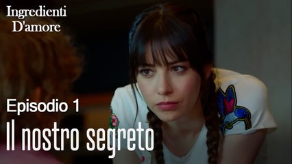 Il nostro segreto-Ingredienti D'amore Episodio 1