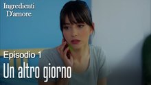 Un altro giorno-Ingredienti D'amore Episodio 1