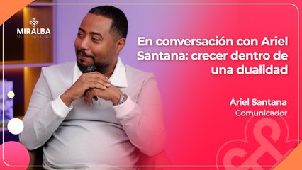 Miralba Multitasking / En conversación con Ariel Santana: crecer dentro de una dualidad