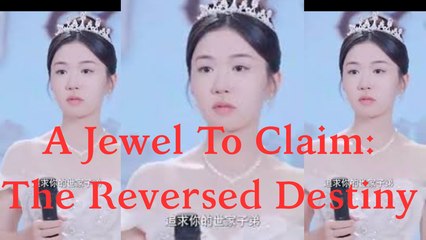 A Jewel To Claim- The Reversed Destiny - FULL MOVIES ENGLISH SUB