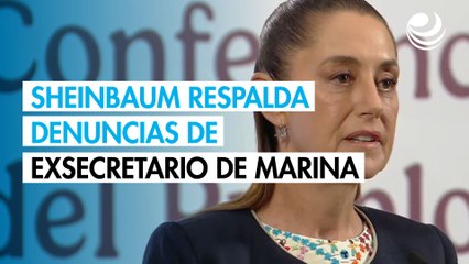 Sheinbaum respalda denuncias de exsecretario de Marina, Rafael Ojeda, en caso de huachicol fiscal