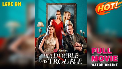 Her Double, His Trouble Full Movie _ Reelshort