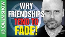 Why Friendships Tend to Fade...