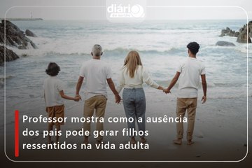 Professor mostra como a ausência dos pais pode gerar filhos ressentidos na vida adulta
