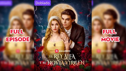El Rey Alfa Y Su Novia Virgen - Full HD Movie [English Sub] | Watch Till The End