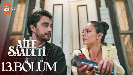 Aile Saadeti 13. Bölüm (FİNAL)