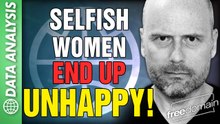 Selfish Women End Up UNHAPPY!
