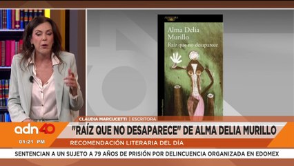"Raíz que no desaparece" la recomendación literaria de Claudia Marcucetti