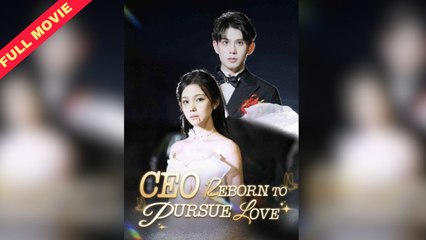 [ENG SUB] CEO Reborn To Pursue Love