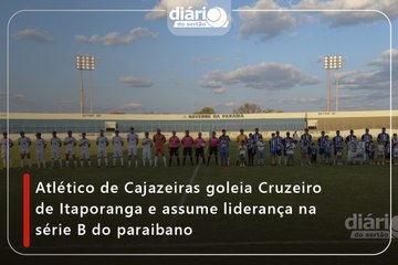 Atlético de Cajazeiras goleia Cruzeiro de Itaporanga e assume liderança da Série B do Paraibano