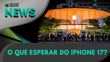 Novo iPhone 17! O que esperar deste lançamento? | Olhar Digital News 08/09/2025