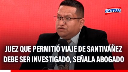 Abogado de 'Culebra' pide a JNJ y MP investigar a juez que permitió viaje de Juan José Santiváñez