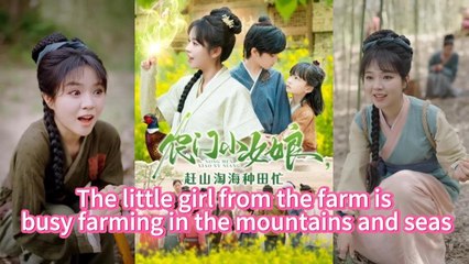 The little girl from the farm is busy farming in the mountains and seas