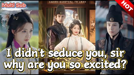 I didn't seduce you, sir, why are you so excited?