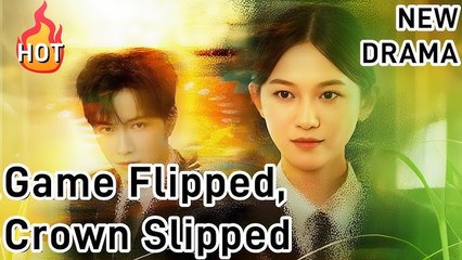 Game Flipped Crown Slipped Chinese Drama
