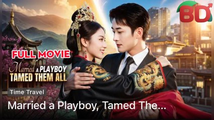 Married A Playboy Tamed Them All - Full Episodes