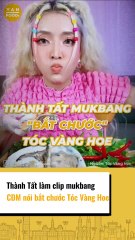 Thành Tất làm clip mukbang bị tố bắt chước Tóc Vàng Hoe
