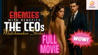 [New] Enemies with Benefits: The CEO's Matchmaker Strikes - Full Movie | Drama Hub