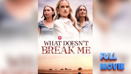 What Doesn't Break Me - FullMovie