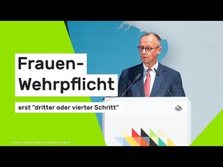 Friedrich Merz: Frauen-Wehrpflicht erst "dritter oder vierter Schritt"