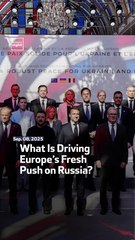 What Is Driving Europe’s Fresh Push on Russia?