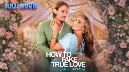 How To Fake True Love (in 2 weeks) - FullMovie
