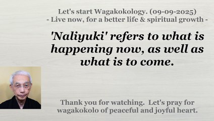'Naliyuki' refers to what is happening now, as well as what is to come. 09-09-2025