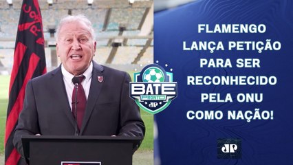 Flamengo QUER SE TORNAR NAÇÃO e faz PEDIDO à ONU; Seleção JOGA HOJE! | BATE-PRONTO