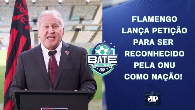 Flamengo QUER SE TORNAR NAÇÃO e faz PEDIDO à ONU; Seleção JOGA HOJE! | BATE-PRONTO
