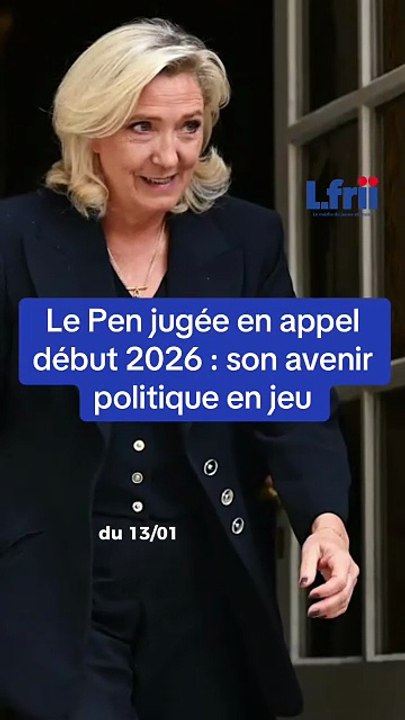 Le Pen jugée en appel début 2026 : son avenir politique en jeu