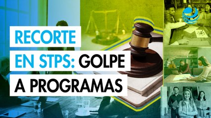 STPS anuncia recortes a Profedet, Imjuve, CFCRL y SNE