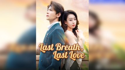 Last Breath, Last Love [Engsub] - FULL - HerSceneDaily