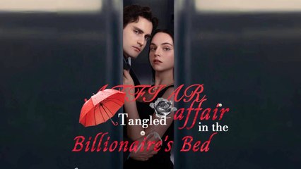 Tangled Affair In The Billionaire's Bed/ When Affair Becomes Affection Full Molvie