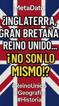 ¿Inglaterra, Gran Bretaña, Reino Unido... ¡No son lo mismo! - MetaDato (360p, h264)