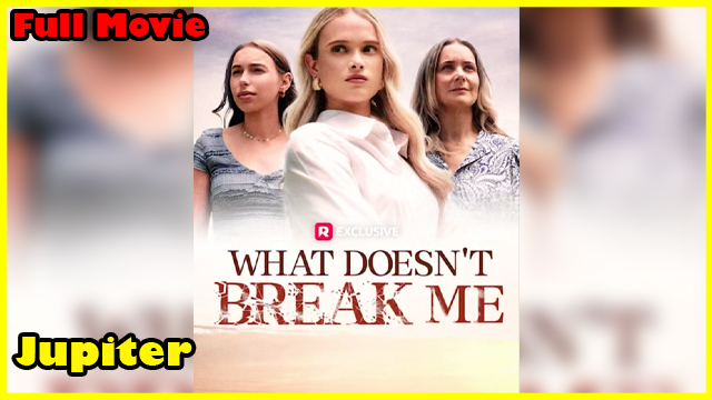 What Doesn't Break Me Full Movie