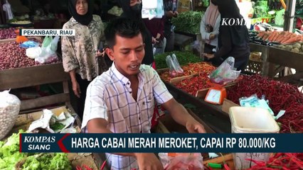 Meroket! Harga Cabai Merah di Pekanbaru Capai Rp80 Ribu-Rp90 Ribu per Kg | KOMPAS SIANG