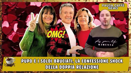 Pupo e i soldi bruciati, la confessione shock della doppia relazione