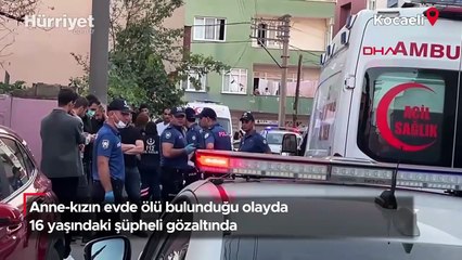 Anne-kızın evde ölü bulunduğu olayda 16 yaşındaki şüpheli gözaltında