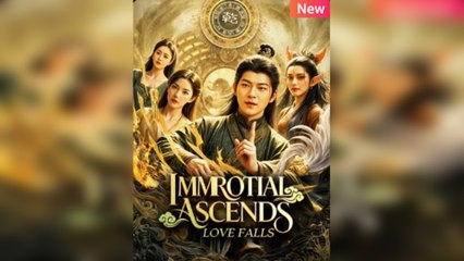 Immortal Ascends, Love Falls Engsub