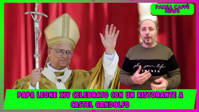 Papa Leone XIV celebrato con un ristorante a Castel Gandolfo