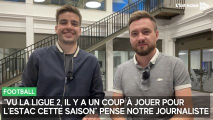 "Vu la Ligue 2, il y a un coup à jouer pour l’Estac cette saison” pense notre journaliste