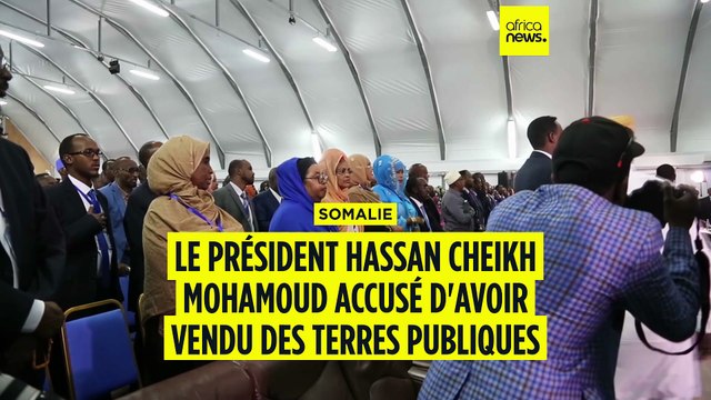 Somalie : Hassan Cheikh Mohamoud accusé d'avoir vendu des terres publiques