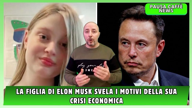 La figlia di Elon Musk svela i motivi della sua crisi economica
