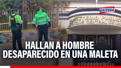 Identifican a hombre de 29 años hallado dentro de una maleta en Lima