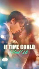 if time could heal us chinese drama