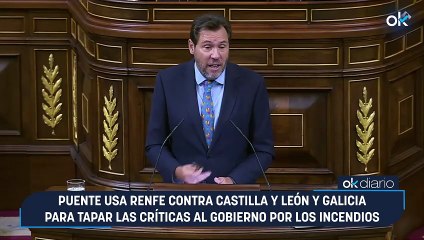 Puente usa Renfe contra Castilla y León y Galicia para tapar las críticas al Gobierno por los incendios