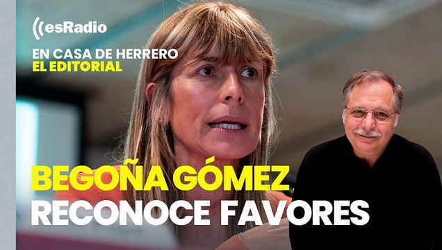 Editorial Luis Herrero: Begoña Gómez reconoce que su asesora le hizo favores personales excepcionalmente
