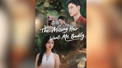 The Misssing Heir Wants Me Badly Full Movies