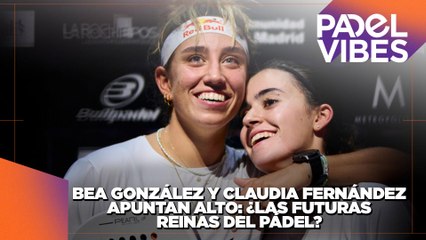 Cada vez más cerca del Nº1: Bea y Claudia, la pareja que quiere dominar el circuito